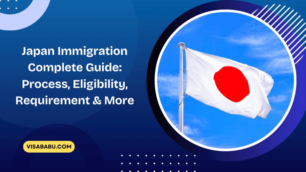 Japan Immigration Complete Guide Process, Eligibility, Requirement & More - VisaBabu