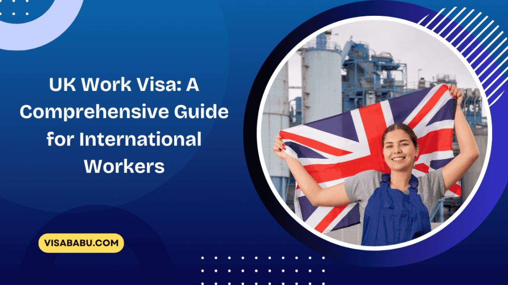 UK Work Visa A Comprehensive Guide for International Workers- VisaBabu