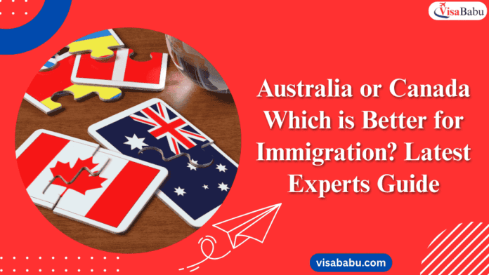 Australia or Canada Which is Better for Immigration Latest Experts Guide- VisaBabu