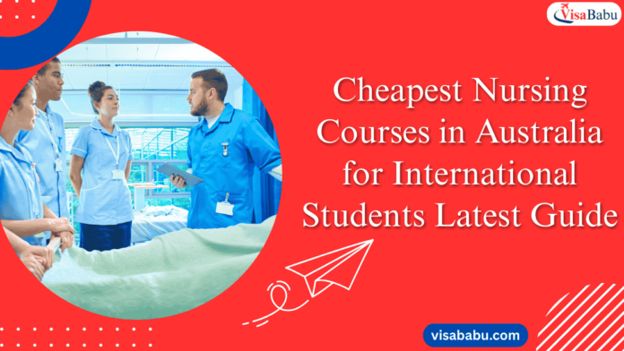 Cheapest Nursing Courses in Australia for International Students Latest Guide- VisaBabu