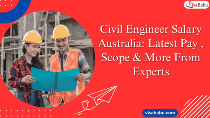 Civil Engineer Salary Australia Latest Pay , Scope & More From Experts- VisaBabu