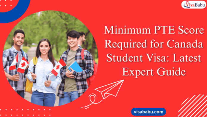 How many pte score required for canada student visa- Visababu