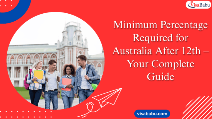Minimum Percentage Required for Australia After 12th – Your Complete Guide