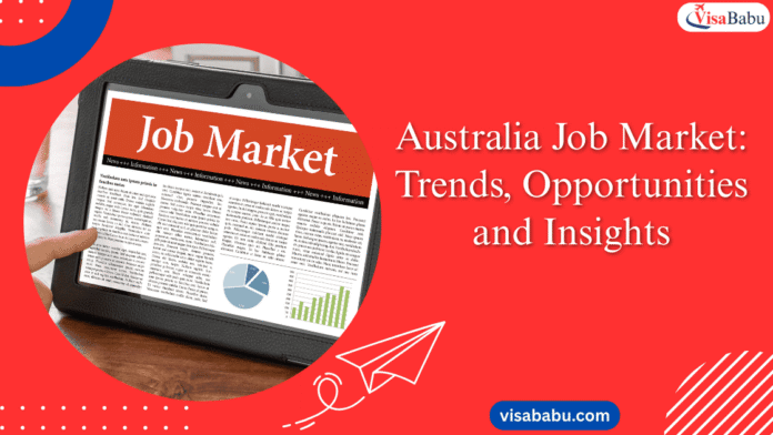 Australia Job Market: Trends, Opportunities and Insights