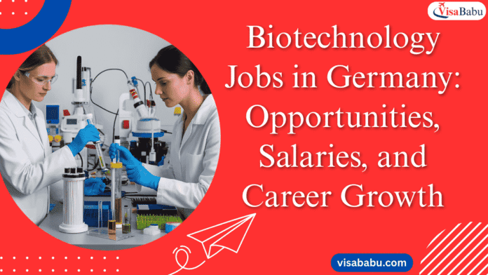 Biotechnology Jobs in Germany Opportunities, Salaries, and Career Growth- VisaBabu