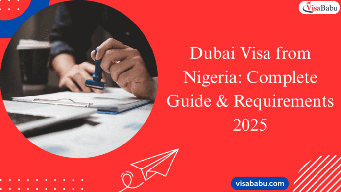 Dubai Visa from Nigeria: Complete Guide & Requirements 2025