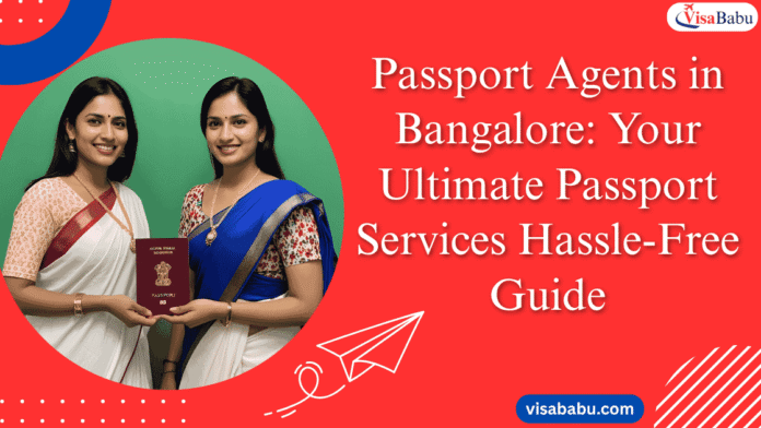 Passport Agents in Bangalore Your Ultimate Passport Services Hassle-Free Guide- VisaBabu