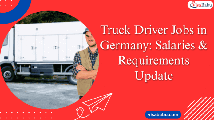 Truck Driver Jobs in Germany: Salaries & Requirements Updated 2025