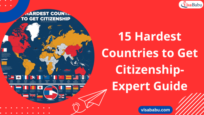 15 Hardest Countries to Get Citizenship in 2025 - Expert Guide- VisaBabu.png