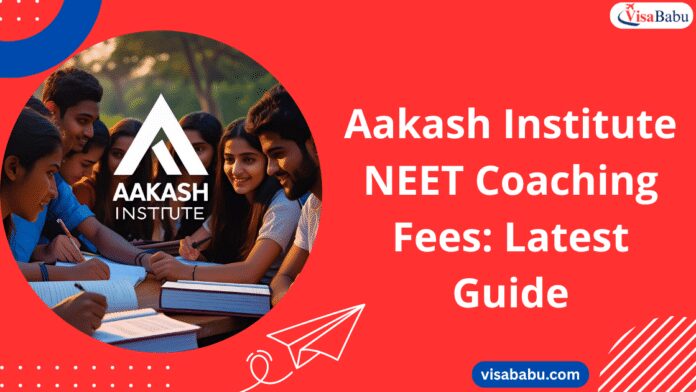 Aakash Institute NEET Coaching Fees Latest Guide- VisaBabu.png