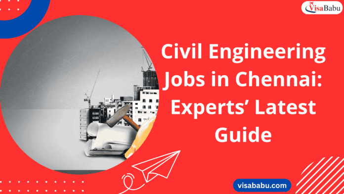 Civil Engineering Jobs in Chennai Experts’ Latest 2025 Guide- VisaBabu.png