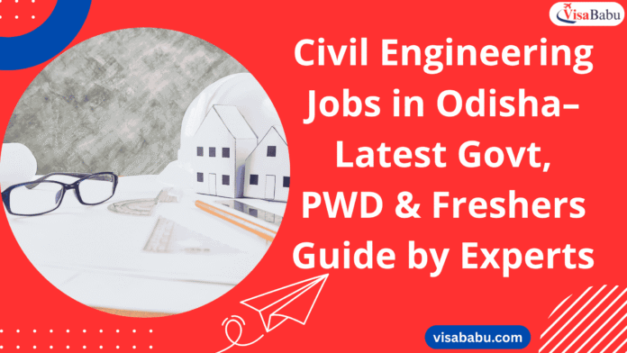 Civil Engineering Jobs in Odisha 2025 – Latest Govt, PWD & Freshers Guide by Experts- VisaBabu.png