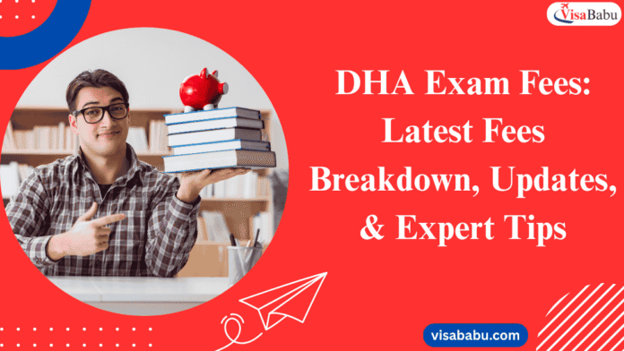 DHA Exam Fees Fees Breakdown, Updates, & Expert Tips- VisaBabu