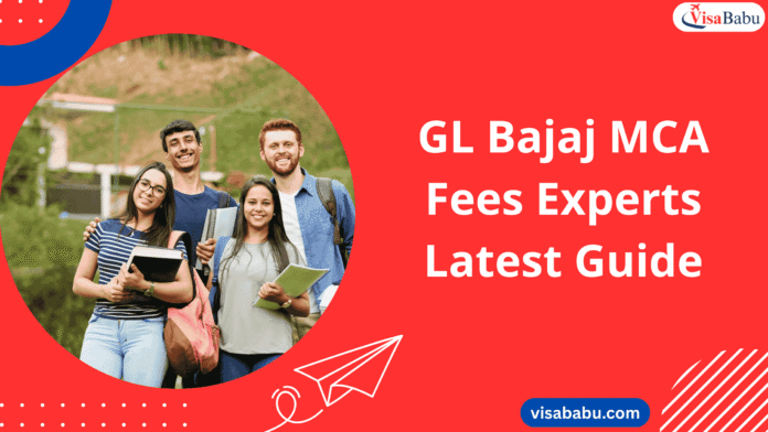GL Bajaj Fees – Experts’ Latest Guide- VisaBabu