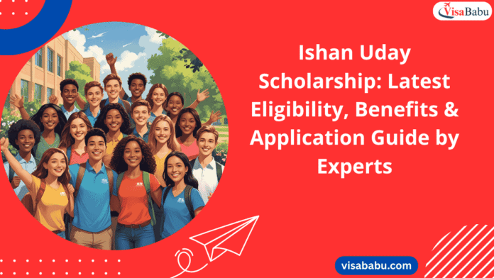 Ishan Uday Scholarship 2025 Latest Eligibility, Benefits & Application Guide by Experts- VisaBabu.png