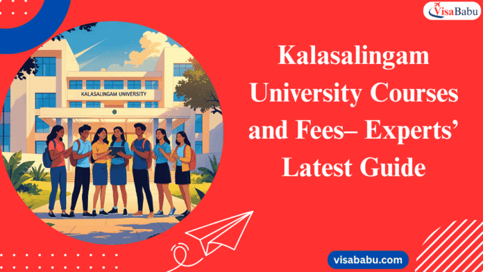 Kalasalingam University Courses and Fees 2025 – Experts’ Latest Guide- VisaBabu.png
