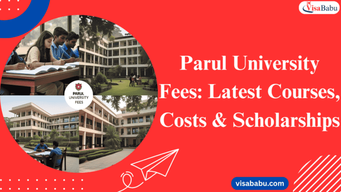 Parul University Fees Latest Courses, Costs & Scholarships- VisaBabu