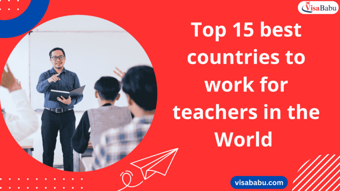Top 15 best countries to work for teachers in the World 2025- VisaBabu.png