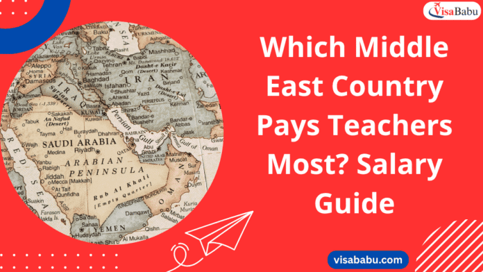 which middle east country pays licensed teachers the most 2025- Visababu.com