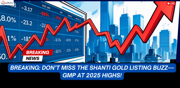 Shanti Gold IPO GMP Latest 2025 Updated Subscription & Listing Insights- VisaBabu.png