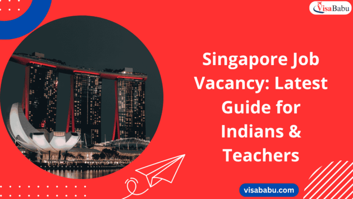 Singapore Job Vacancy Latest Guide for Indians & Teachers (2025)- VisaBabu.png